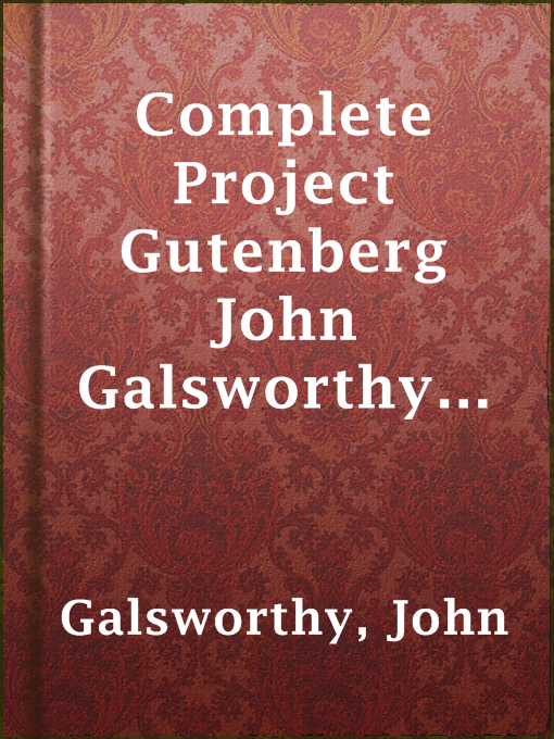 Title details for Complete Project Gutenberg John Galsworthy Works by John Galsworthy - Available